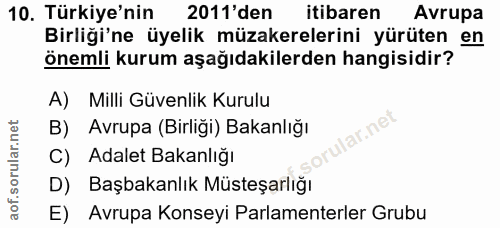 10. soru: Türkiye'nin 2011'den itibaren Avrupa Birliği'ne üyelik müzakerelerini yürüten en önemli kurum aşağıdakilerden hangisi…