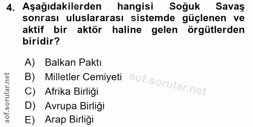4. soru: Aşağıdakilerden hangisi Soğuk Savas sonrası uluslararası sistemde güçlenen ve aktif bir aktör haline gelen örgütlerde…