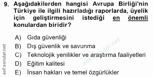 9. soru: Aşağıdakilerden hangisi Avrupa Birliği'nin Türkiye ile ilgili hazırladığı raporlarda, üyelik için geliştirmesini iste…