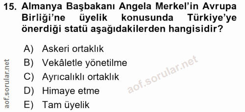 15. soru: Almanya Başbakanı Angela Merkel'in Avrupa Birliği'ne üyelik konusunda Türkiye'ye önerdiği statü aşağıdakilerden hangi…