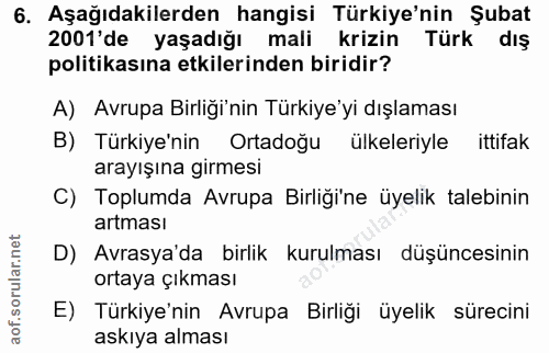 6. soru: Aşağıdakilerden hangisi Türkiye'nin Şubat 2001'de yaşadığı mali krizin Türk dış politikasına etkilerinden biridir? A)…