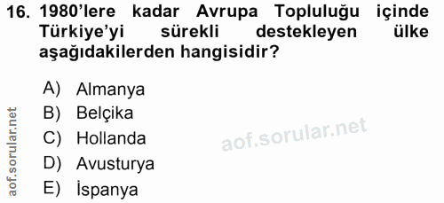 16. soru: 1980'lere kadar Avrupa Topluluğu içinde Türkiye'yi sürekli destekleyen ülke aşağıdakilerden hangisidir? A) Almanya B)…