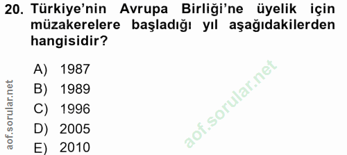20. soru: Türkiye'nin Avrupa Birliği'ne üyelik için müzakerelere başladığı yıl aşağıdakilerden hangisidir? A) 1987 B) 1989 C) 1…