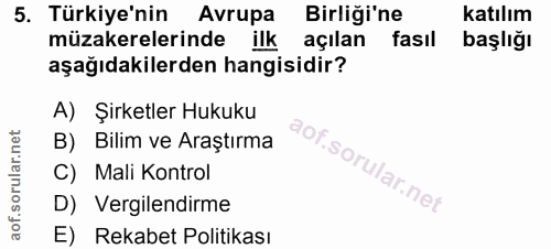 5. soru: Türkiye'nin Avrupa Birliği'ne katılım müzakerelerinde ilk açılan fasıl başlığı aşağıdakilerden hangisidir? A) Şirketl…