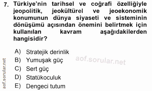 7. soru: Türkiye'nin tarihsel ve coğrafi özelliğiyle jeopolitik, jeokültürel ve jeoekonomik konumunun dünya siyaseti ve sistem…
