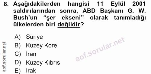 8. soru: Aşağıdakilerden hangisi 11 Eylül 2001 saldırılarından sonra, ABD Başkanı G. W. Bush'un "şer ekseni" olarak tanımladığ…