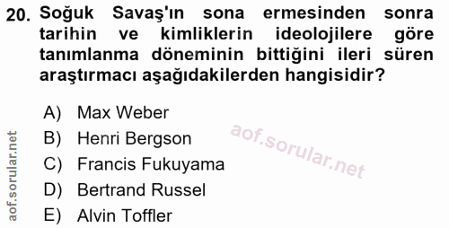 20. soru: Soğuk Savaş'ın sona ermesinden sonra tarihin ve kimliklerin ideolojilere göre tanımlanma döneminin bittiğini ileri sü…