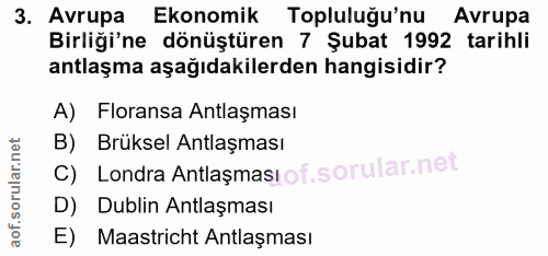 3. soru: Avrupa Ekonomik Topluluğu'nu Avrupa Birliği'ne dönüştüren 7 Şubat 1992 tarihli antlaşma aşağıdakilerden hangisidir? A…