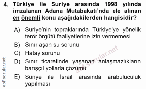 4. soru: Türkiye ile Suriye arasında 1998 yılında imzalanan Adana Mutabakatı'nda ele alınan en önemli konu aşağıdakilerden han…