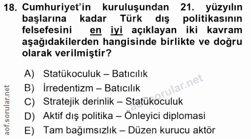 18. soru: Cumhuriyet'in kuruluşundan 21. yüzyılın başlarına kadar Türk dış politikasının felsefesini en iyi açıklayan iki kavra…