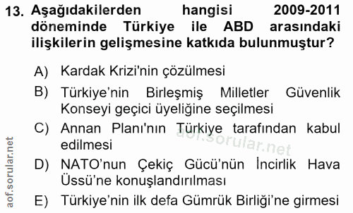 13. soru: Aşağıdakilerden hangisi 2009-2011 döneminde Türkiye ile ABD arasındaki ilişkilerin gelişmesine katkıda bulunmuştur? A…
