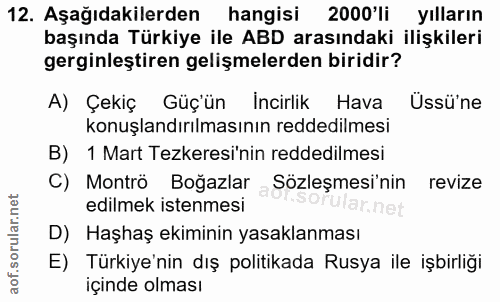 12. soru: Aşağıdakilerden hangisi 2000'li yılların başında Türkiye ile ABD arasındaki ilişkileri gerginleştiren gelişmelerden b…