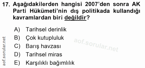 17. soru: Aşağıdakilerden hangisi 2007'den sonra AK Parti Hükümeti'nin dış politikada kullandığı kavramlardan biri değildir? A)…