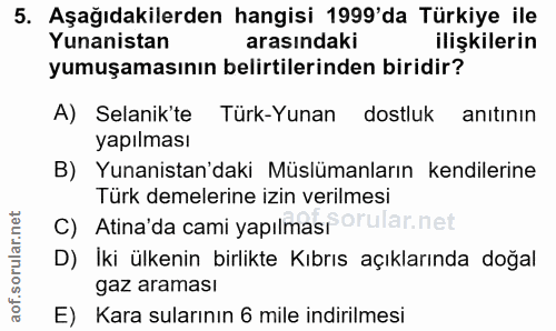 5. soru: Aşağıdakilerden hangisi 1999'da Türkiye ile Yunanistan arasındaki ilişkilerin yumuşamasının belirtilerinden biridir?…
