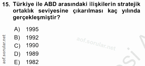 15. soru: Türkiye ile ABD arasındaki ilişkilerin stratejik ortaklık seviyesine çıkarılması kaç yılında gerçekleşmiştir? A) 1995…