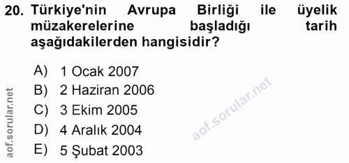 20. soru: Türkiye'nin Avrupa Birliği ile üyelik müzakerelerine başladığı tarih aşağıdakilerden hangisidir? A) 1 Ocak 2007 B) 2…