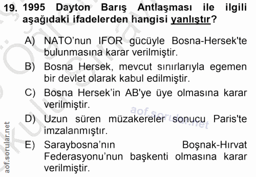 19. soru: 1995 Dayton Barış Antlaşması ile ilgili aşağıdaki ifadelerden hangisi yanlıştır? A) NATO'nun IFOR gücüyle Bosna-Herse…