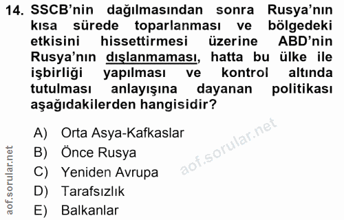 14. soru: SSCB'nin dağılmasından sonra Rusya'nın kısa sürede toparlanması ve bölgedeki etkisini hissettirmesi üzerine ABD'nin R…