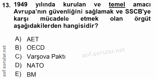 13. soru: 1949 yılında kurulan ve temel amacı Avrupa'nın güvenliğini sağlamak ve SSCB'ye karşı mücadele etmek olan örgüt aşağıd…