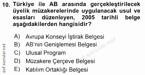 10. soru: Türkiye ile AB arasında gerçekleştirilecek üyelik müzakerelerinde uygulanacak usul ve esasları düzenleyen, 2005 tarih…