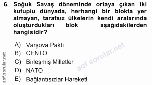 6. soru: Soğuk Savaş döneminde ortaya çıkan iki kutuplu dünyada, herhangi bir blokta yer almayan, tarafsız ülkelerin kendi ara…