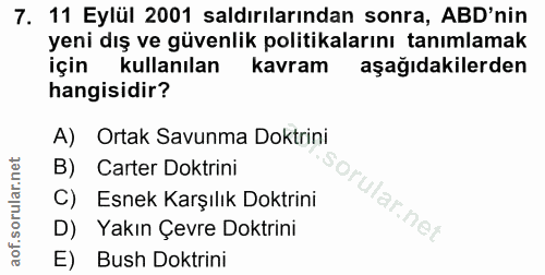 7. soru: 11 Eylül 2001 saldırılarından sonra, ABD'nin yeni dış ve güvenlik politikalarını tanımlamak için kullanılan kavram aş…