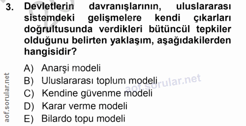 3. soru: Devletlerin davranışlarının, uluslararası sistemdeki gelişmelere kendi çıkarları doğrultusunda verdikleri bütüncül te…