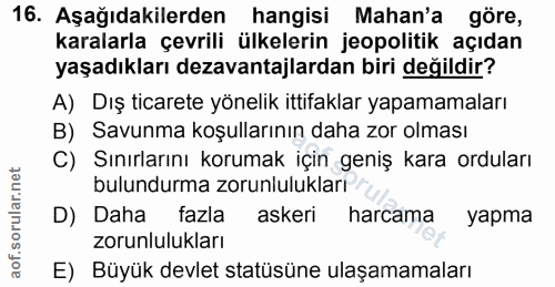 16. soru: Aşağıdakilerden hangisi Mahan'a göre, karalarla çevrili ülkelerin jeopolitik açıdan yaşadıkları dezavantajlardan biri…