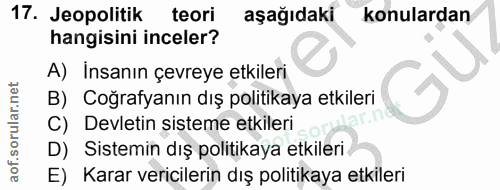 17. soru: Jeopolitik teori aşağıdaki konulardan hangisini inceler? A) Insanın çevreye etkileri B) Coğrafyanın dış politikaya et…