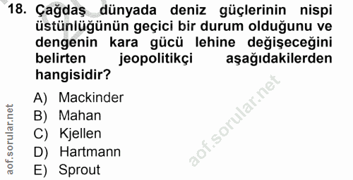 18. soru: Çağdaş_dünyada deniz güçlerinin nispi üstünlüğünün geçici bir durum olduğunu ve dengenin kara gücü lehine değişeceğin…