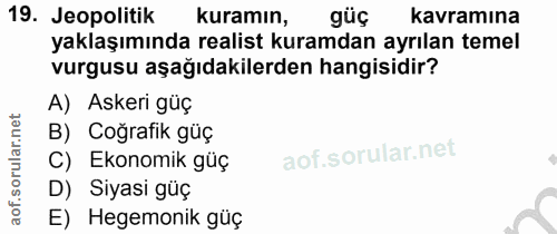 19. soru: Jeopolitik kuramın, güç kavramına yaklaşımında realist kuramdan ayrılan temel vurgusu aşağıdakilerden hangisidir? A)…