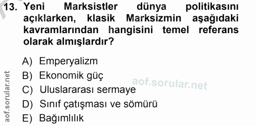 13. soru: Yeni Marksistler dünya politikasını açıklarken, klasik Marksizmin aşağıdaki kavramlarından hangisini temel referans o…