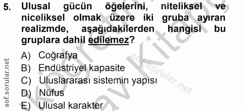 5. soru: Ulusal gücün öğelerini, niteliksel ve niceliksel olmak üzere iki gruba ayıran realizmde, aşağıdakilerden hangisi bu g…