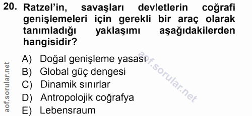 20. soru: Ratzel'in, savaşları devletlerin coğrafi genişlemeleri için gerekli bir araç olarak tanımladığı yaklaşımı aşağıdakile…