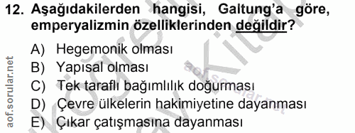 12. soru: Aşağıdakilerden hangisi, Galtung'a göre, emperyalizmin özelliklerinden değildir? A) Hegemonik olması B) Yapısal olmas…