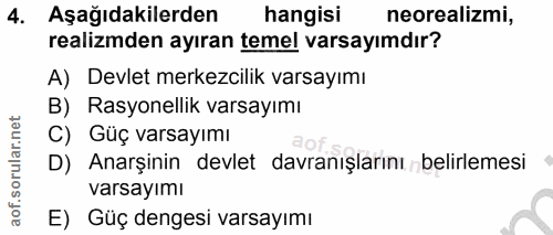 4. soru: Aşağıdakilerden hangisi neorealizmi, realizmden ayıran temel varsayımdır? A) Devlet merkezcilik varsayımı B) Rasyonel…