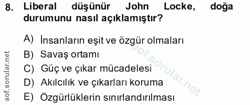8. soru: Liberal düşünür John Locke, doğa durumunu nasıl açıklamıştır? A) İnsanların eşit ve özgür olmaları B) Savaş ortamı C)…