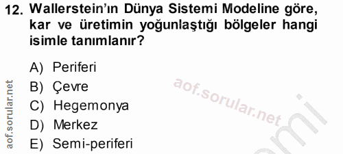 12. soru: Wallerstein'in Dünya Sistemi Modeline göre, kar ve üretimin yoğunlaştığı bölgeler hangi isimle tanımlanır? A) Perifer…