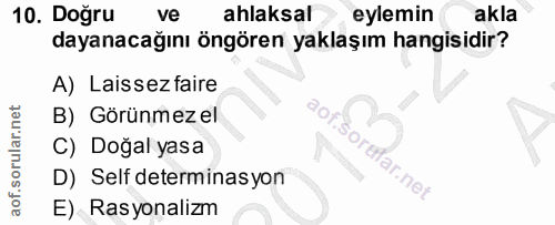 10. soru: Doğru ve ahlaksal eylemin akla dayanacağını öngören yaklaşım hangisidir? A) Laissezfaire B) Görünmezel C) Doğal yasa…