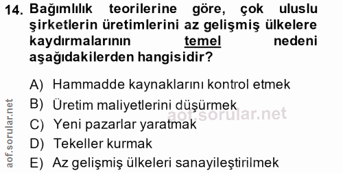 14. soru: Bağımlılık teorilerine göre, çok uluslu şirketlerin üretimlerini az gelişmiş : ülkelere kaydırmalarının temel nedeni…