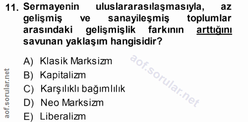 11. soru: Sermayenin uluslararasılaşmasıyla, az gelişmiş ve sanayileşmiş toplumlar arasındaki gelişmişlik farkının arttığını sa…