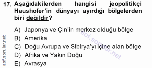 17. soru: Aşağıdakilerden hangisi jeopolitikçi Haushofer'in dünyayı ayırdığı bölgelerden biri değildir? A) Japonya ve Çin'in me…
