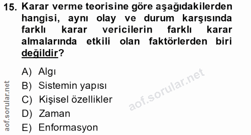15. soru: Karar verme teorisine göre aşağıdakilerden hangisi, aynı olay ve durum karşısında farklı karar vericilerin farklı kar…