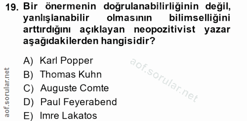19. soru: Bir önermenin doğrulanabilirliğinin değil, yanlışlanabilir olmasının bilimselliğini arttırdığını açıklayan neopozitiv…