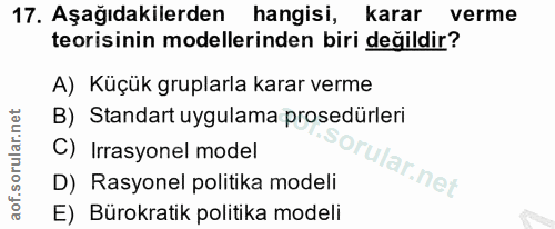 17. soru: Aşağıdakilerden hangisi, karar verme teorisinin modellerinden biri değildir? A) Küçük gruplarla karar verme B) Standa…