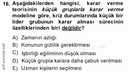 16. soru: Aşağıdakilerden hangisi, karar verme teorisinin küçük gruplarla karar verme modeline göre, kriz durumlarında küçük bi…