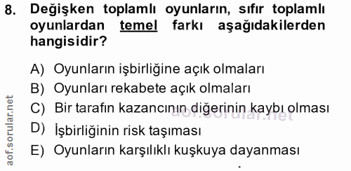 8. soru: Değişken toplamlı oyunların, sıfır toplamlı oyunlardan temel farkı aşağıdakilerden hangisidir? A) Oyunların işbirliği…