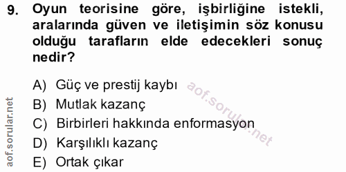 9. soru: Oyun teorisine göre, işbirliğine istekli, aralarında güven ve iletişimin söz konusu olduğu tarafların elde edecekleri…