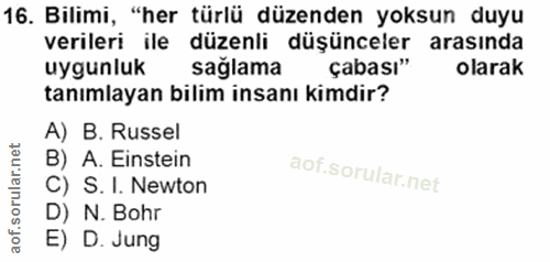 16. soru: Bilimi, "her türlü düzenden yoksun duyu verileri ile düzenli düşünceler arasında uygunluk sağlama çabası" olarak tanı…