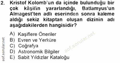2. soru: Kristof Kolomb'un da içinde bulunduğu bir çok kâşifin yararlandığı, Batlamyus'un Almagest'ten adlı eserinden sonra ka…